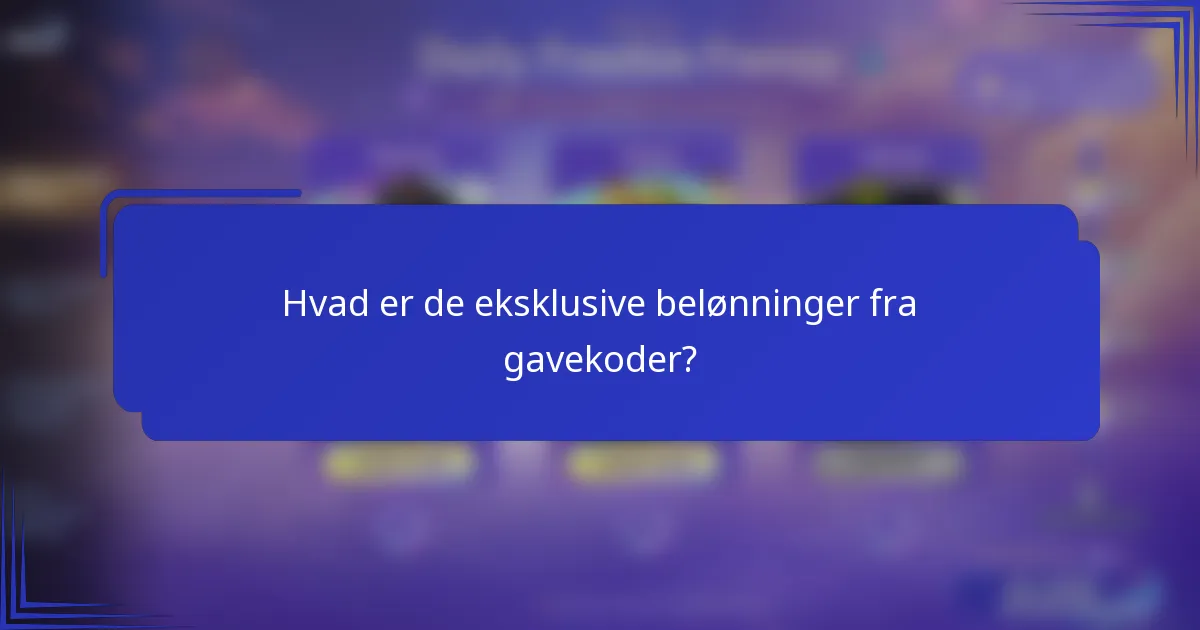 Hvad er de eksklusive belønninger fra gavekoder?