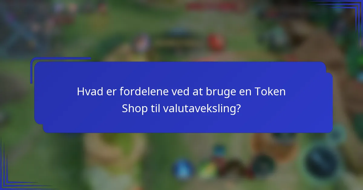 Hvad er fordelene ved at bruge en Token Shop til valutaveksling?