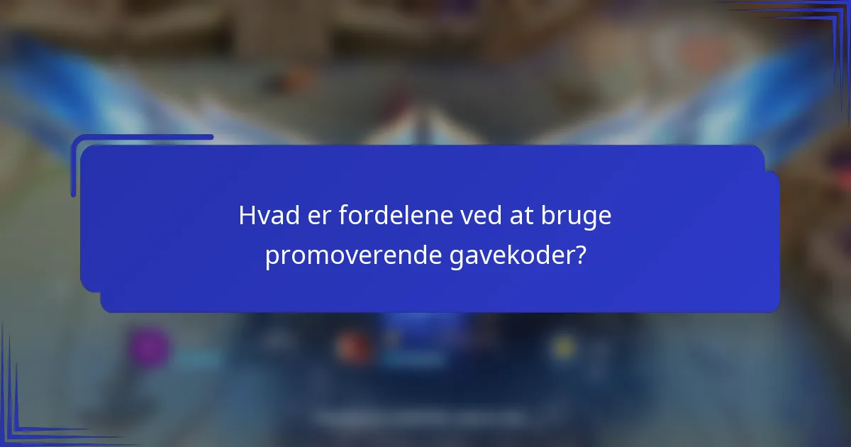 Hvad er fordelene ved at bruge promoverende gavekoder?