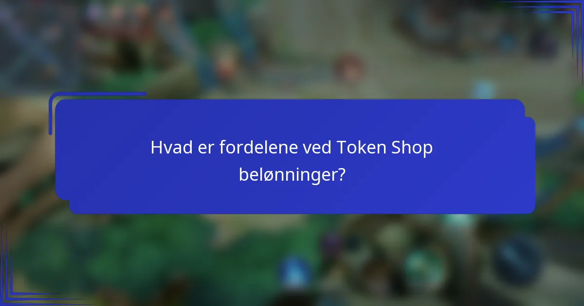 Hvad er fordelene ved Token Shop belønninger?