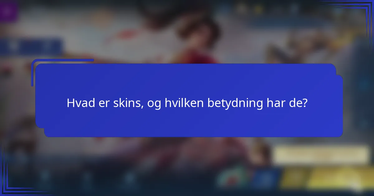 Hvad er skins, og hvilken betydning har de?