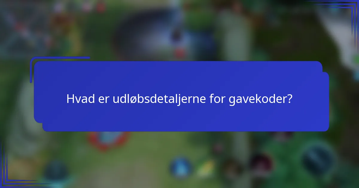 Hvad er udløbsdetaljerne for gavekoder?