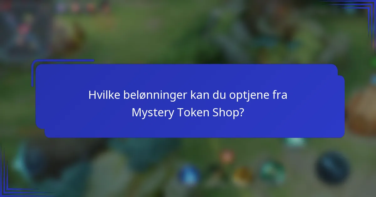 Hvilke belønninger kan du optjene fra Mystery Token Shop?