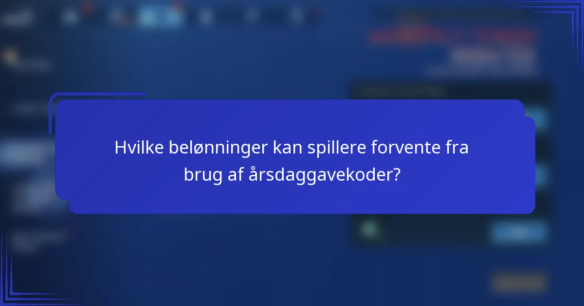Hvilke belønninger kan spillere forvente fra brug af årsdaggavekoder?