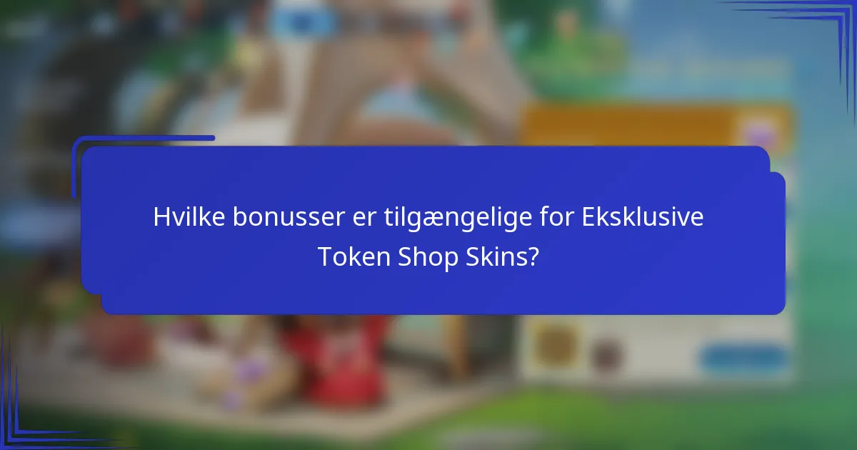 Hvilke bonusser er tilgængelige for Eksklusive Token Shop Skins?
