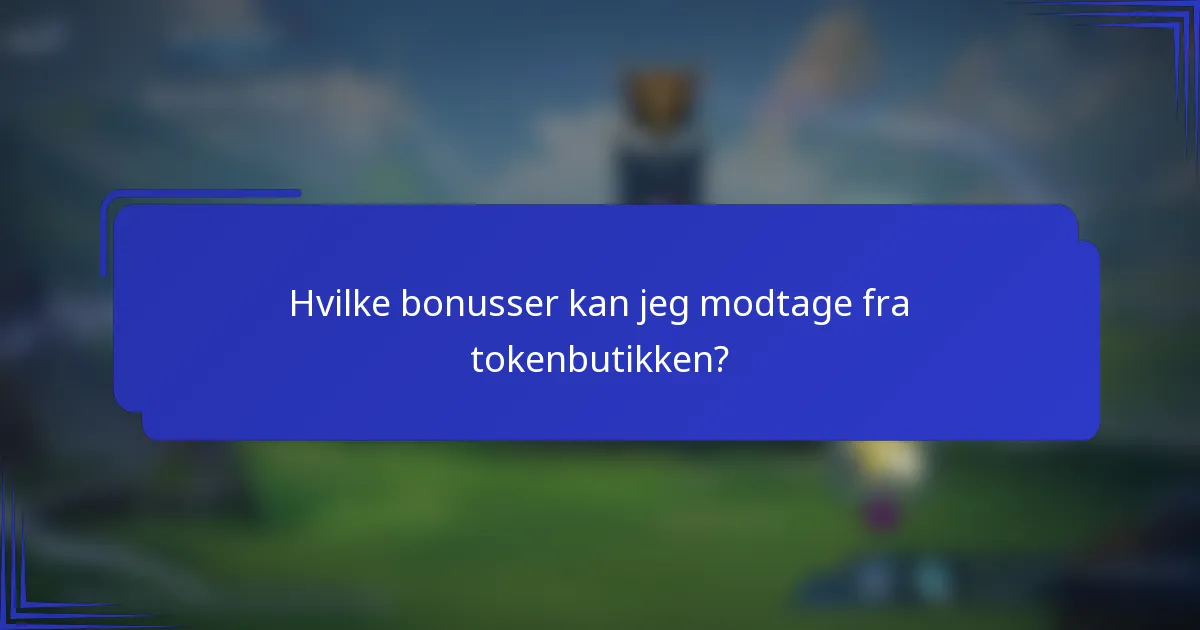 Hvilke bonusser kan jeg modtage fra tokenbutikken?