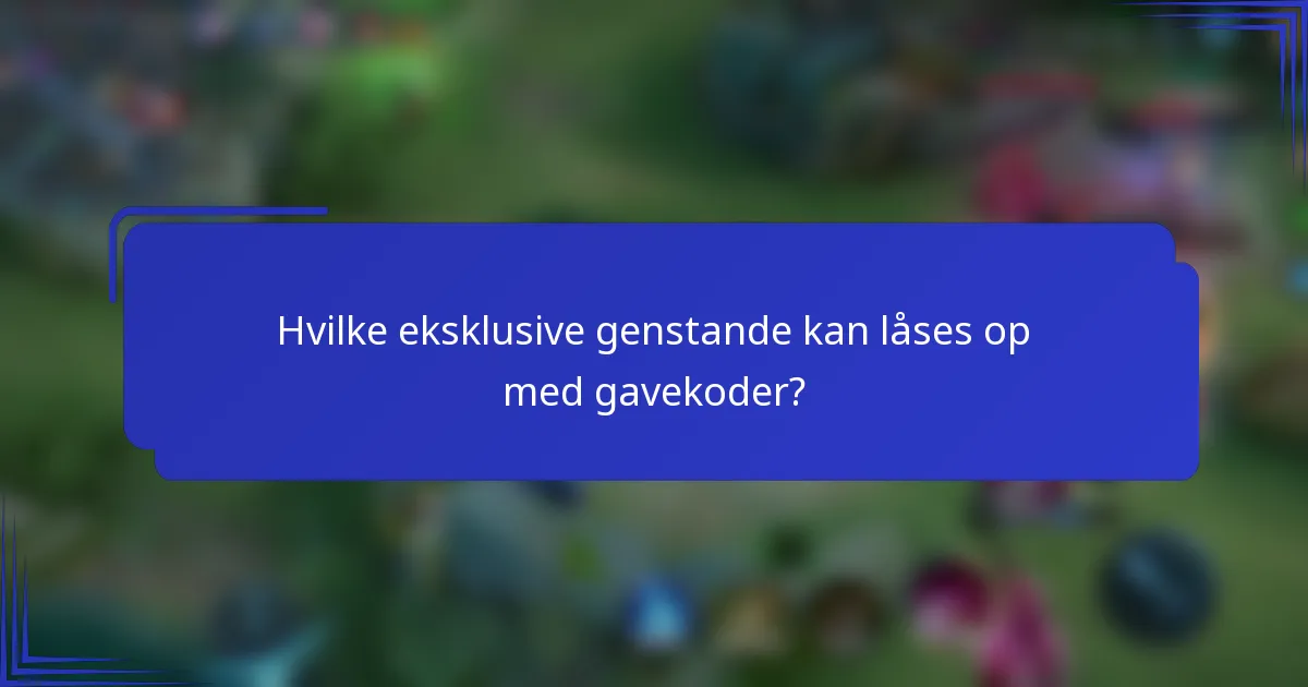 Hvilke eksklusive genstande kan låses op med gavekoder?