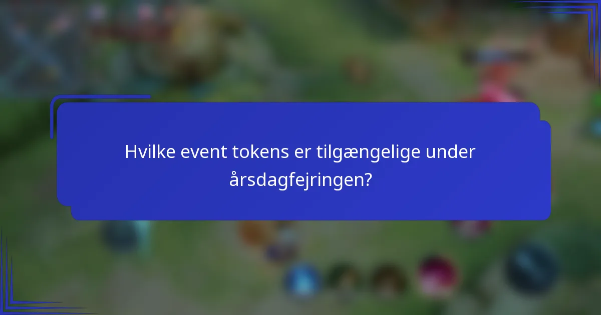 Hvilke event tokens er tilgængelige under årsdagfejringen?