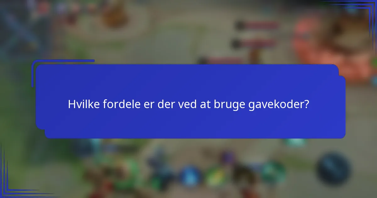 Hvilke fordele er der ved at bruge gavekoder?