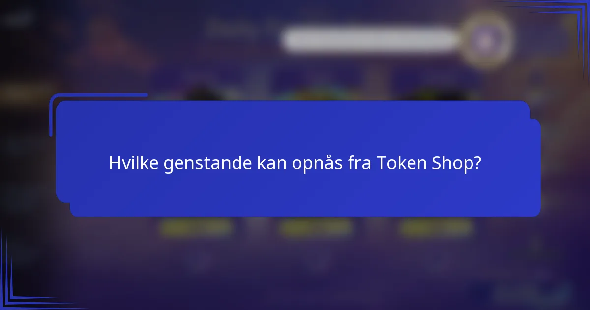 Hvilke genstande kan opnås fra Token Shop?