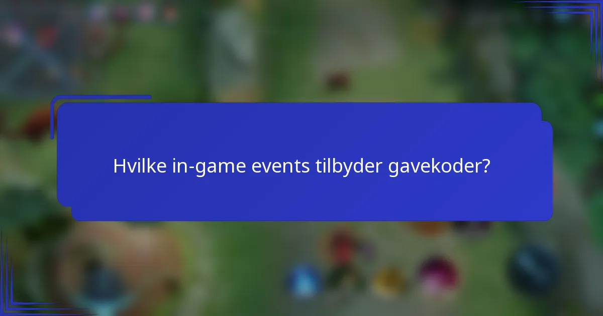 Hvilke in-game events tilbyder gavekoder?