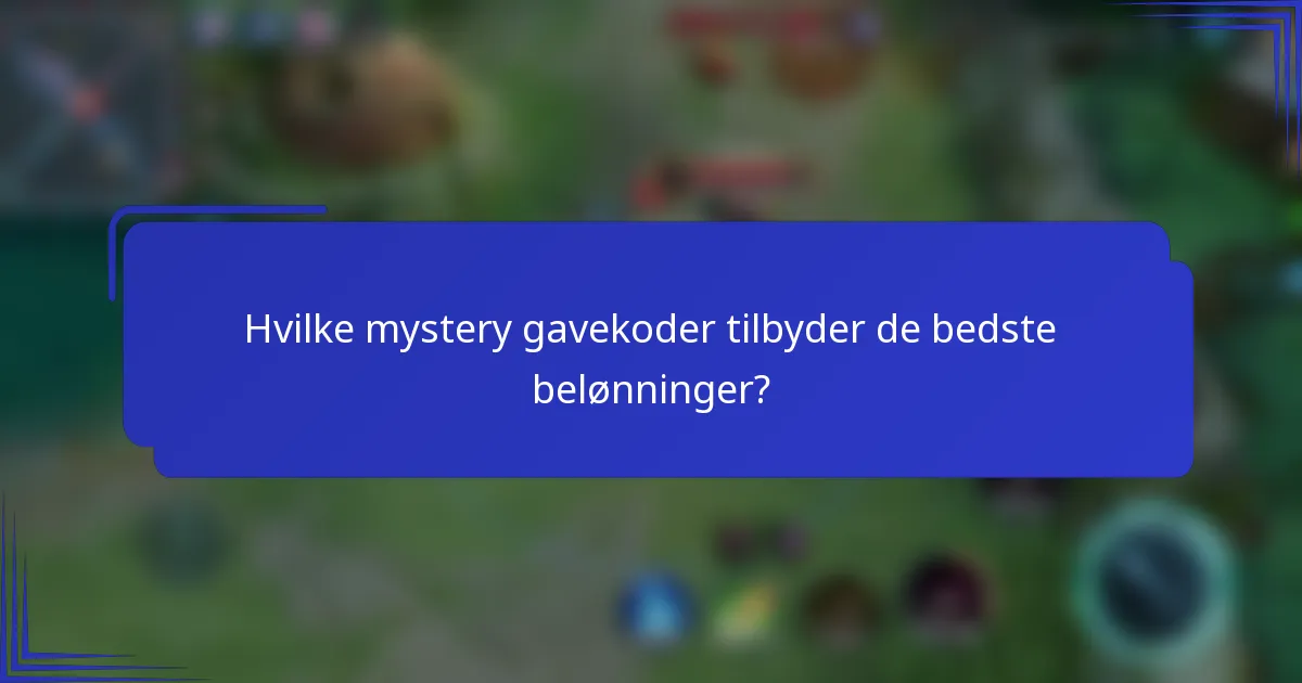 Hvilke mystery gavekoder tilbyder de bedste belønninger?