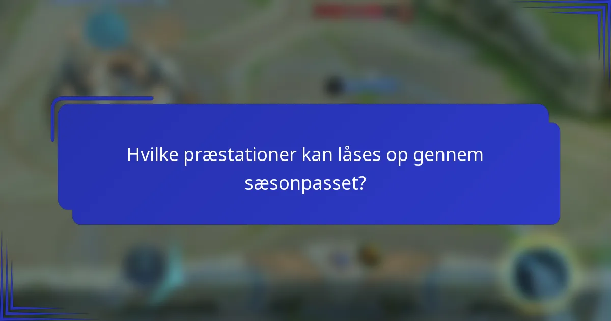 Hvilke præstationer kan låses op gennem sæsonpasset?