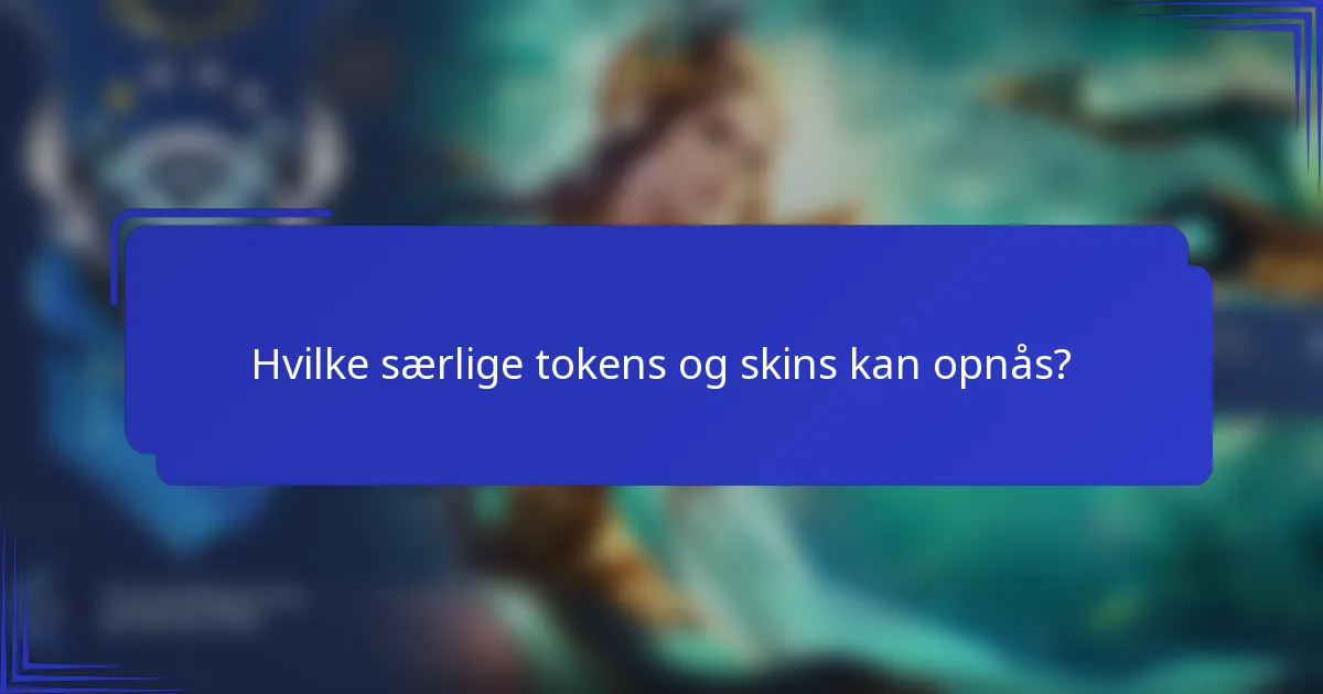 Hvilke særlige tokens og skins kan opnås?