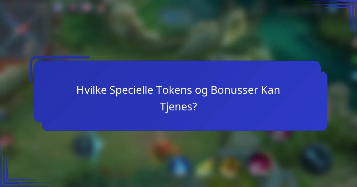 Hvilke Specielle Tokens og Bonusser Kan Tjenes?