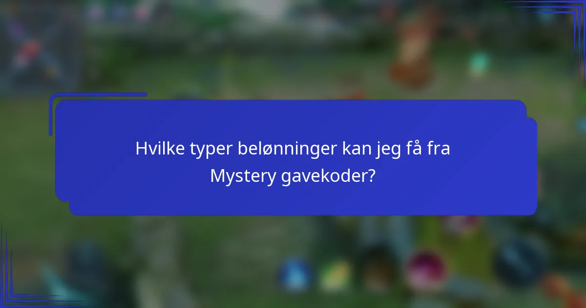 Hvilke typer belønninger kan jeg få fra Mystery gavekoder?