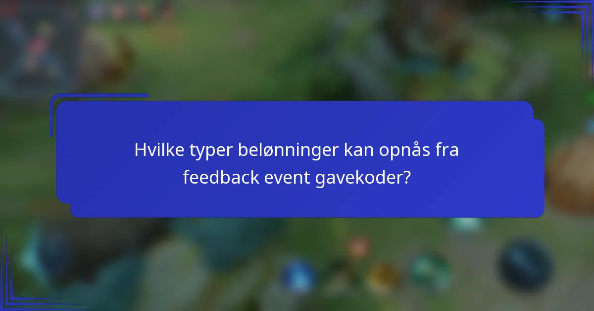 Hvilke typer belønninger kan opnås fra feedback event gavekoder?