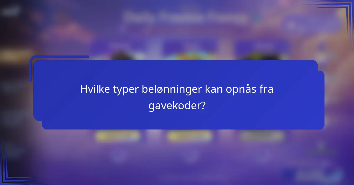 Hvilke typer belønninger kan opnås fra gavekoder?