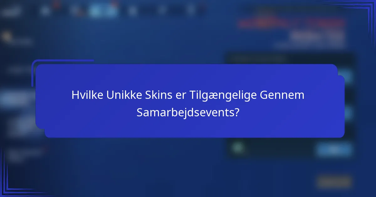 Hvilke Unikke Skins er Tilgængelige Gennem Samarbejdsevents?