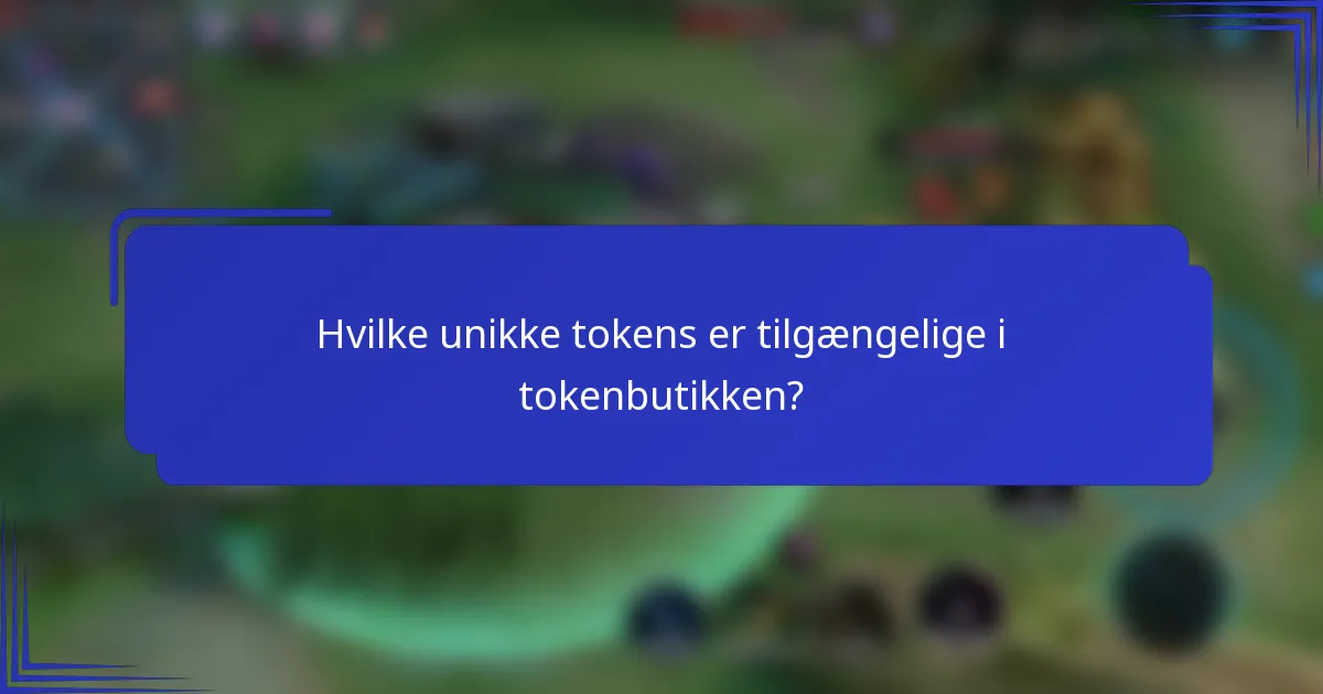 Hvilke unikke tokens er tilgængelige i tokenbutikken?