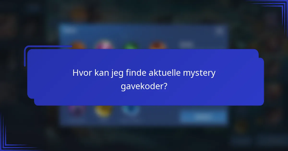 Hvor kan jeg finde aktuelle mystery gavekoder?