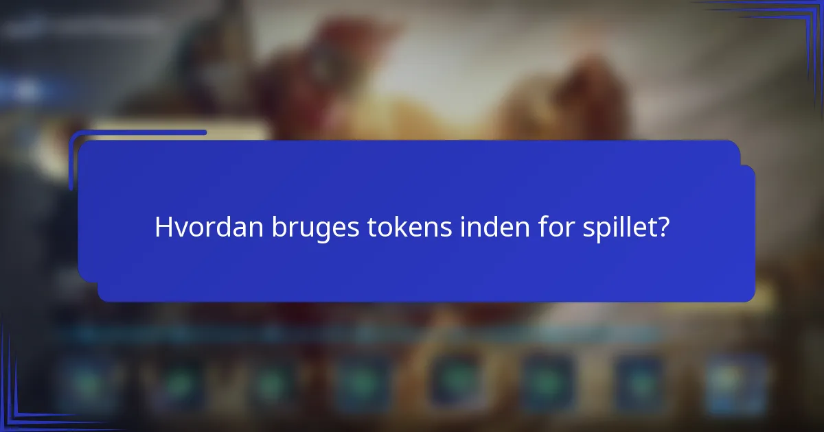 Hvordan bruges tokens inden for spillet?
