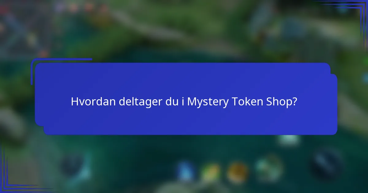 Hvordan deltager du i Mystery Token Shop?