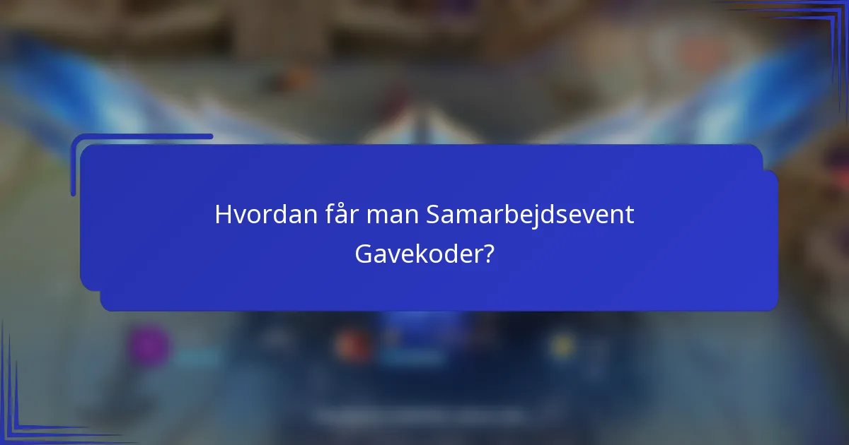 Hvordan får man Samarbejdsevent Gavekoder?