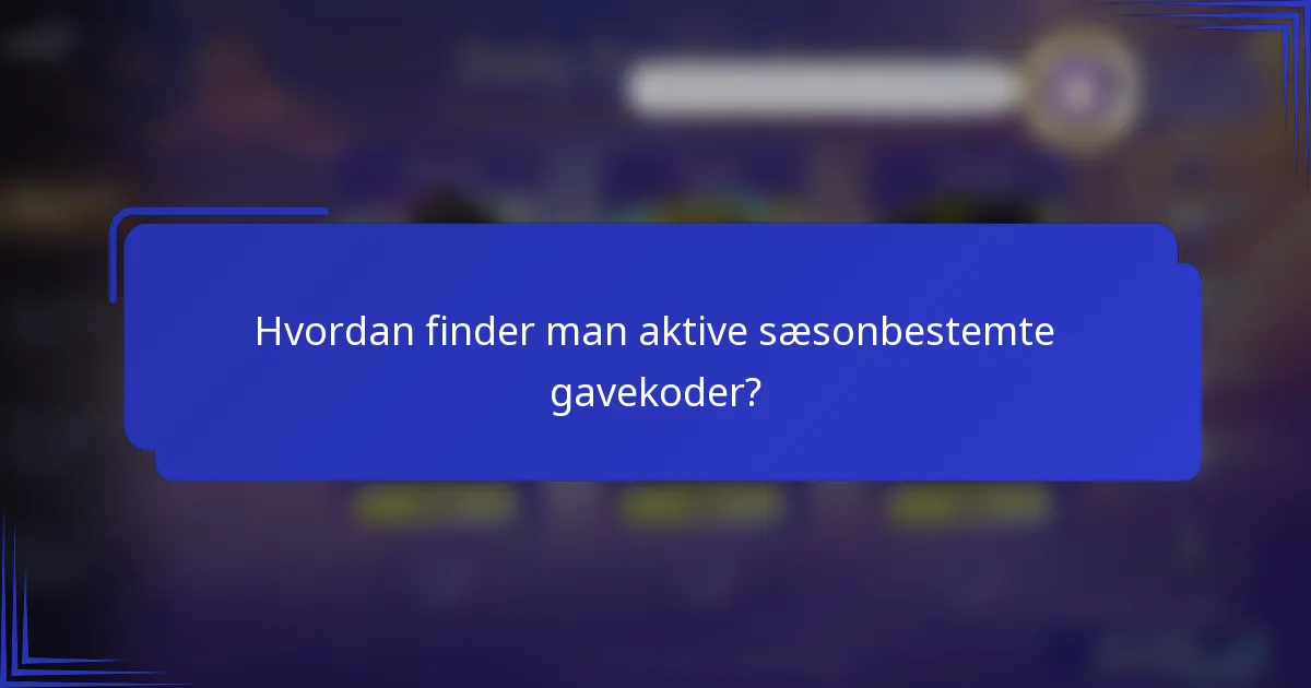 Hvordan finder man aktive sæsonbestemte gavekoder?