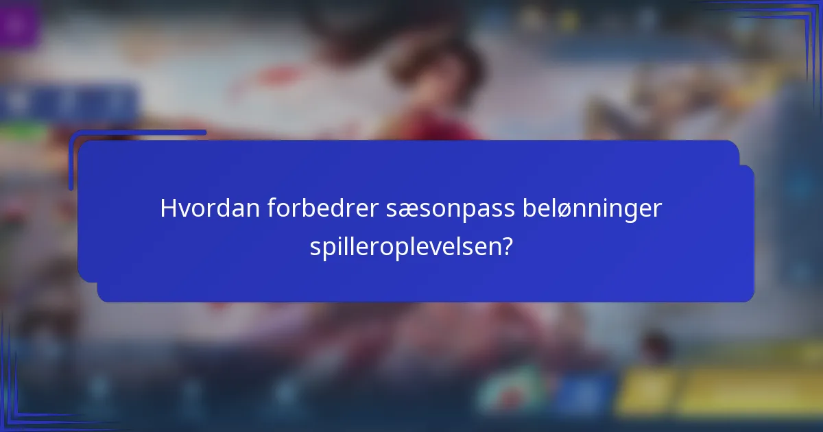 Hvordan forbedrer sæsonpass belønninger spilleroplevelsen?