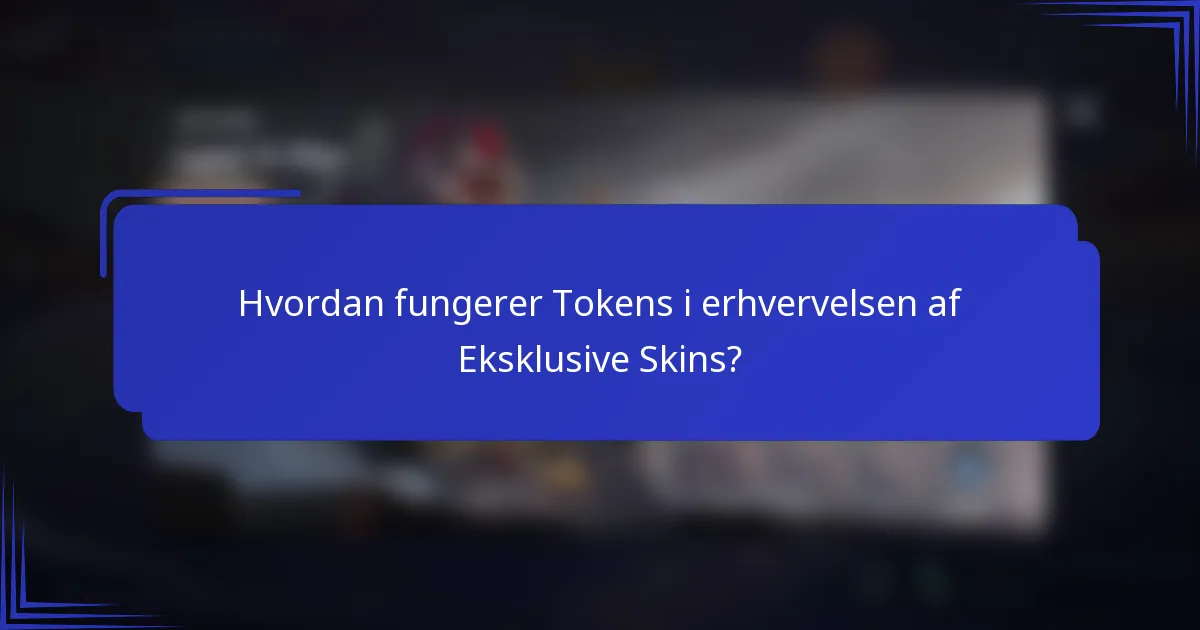 Hvordan fungerer Tokens i erhvervelsen af Eksklusive Skins?