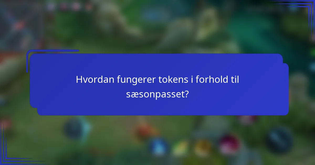 Hvordan fungerer tokens i forhold til sæsonpasset?