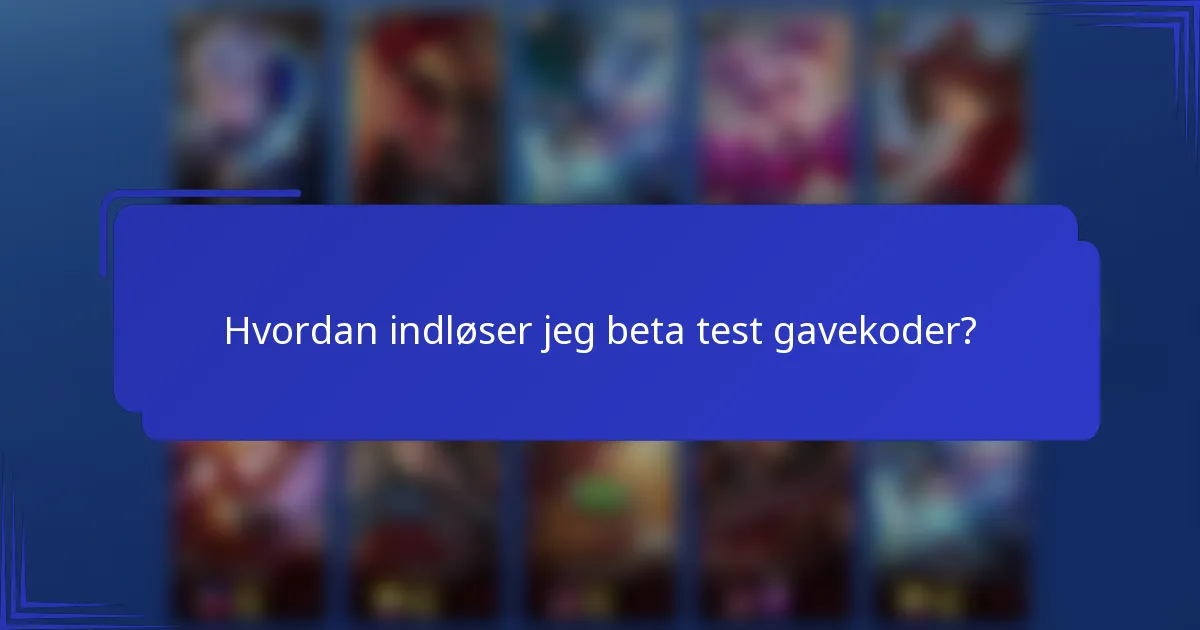 Hvordan indløser jeg beta test gavekoder?