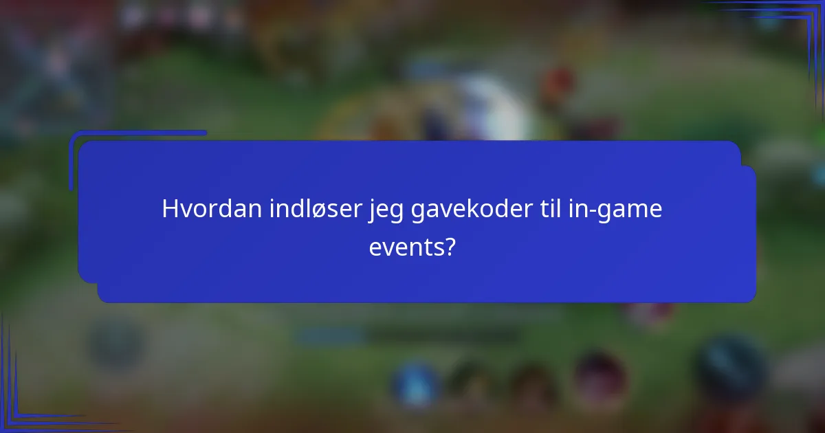 Hvordan indløser jeg gavekoder til in-game events?