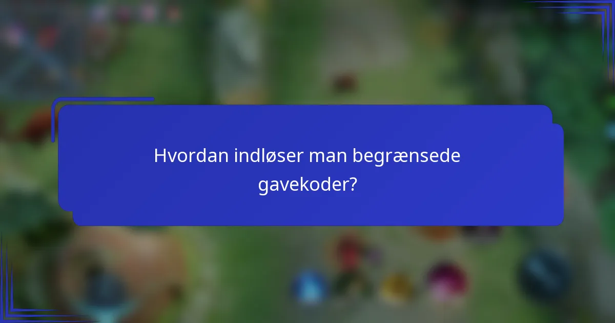 Hvordan indløser man begrænsede gavekoder?