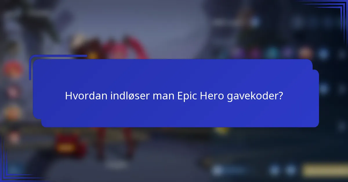Hvordan indløser man Epic Hero gavekoder?