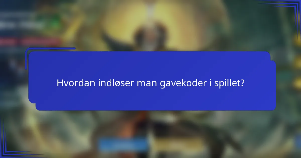 Hvordan indløser man gavekoder i spillet?