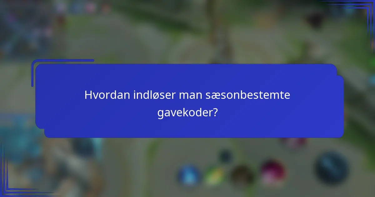 Hvordan indløser man sæsonbestemte gavekoder?
