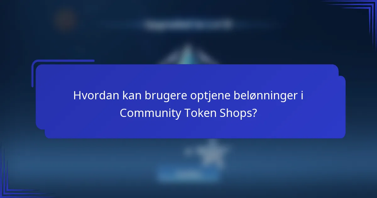 Hvordan kan brugere optjene belønninger i Community Token Shops?