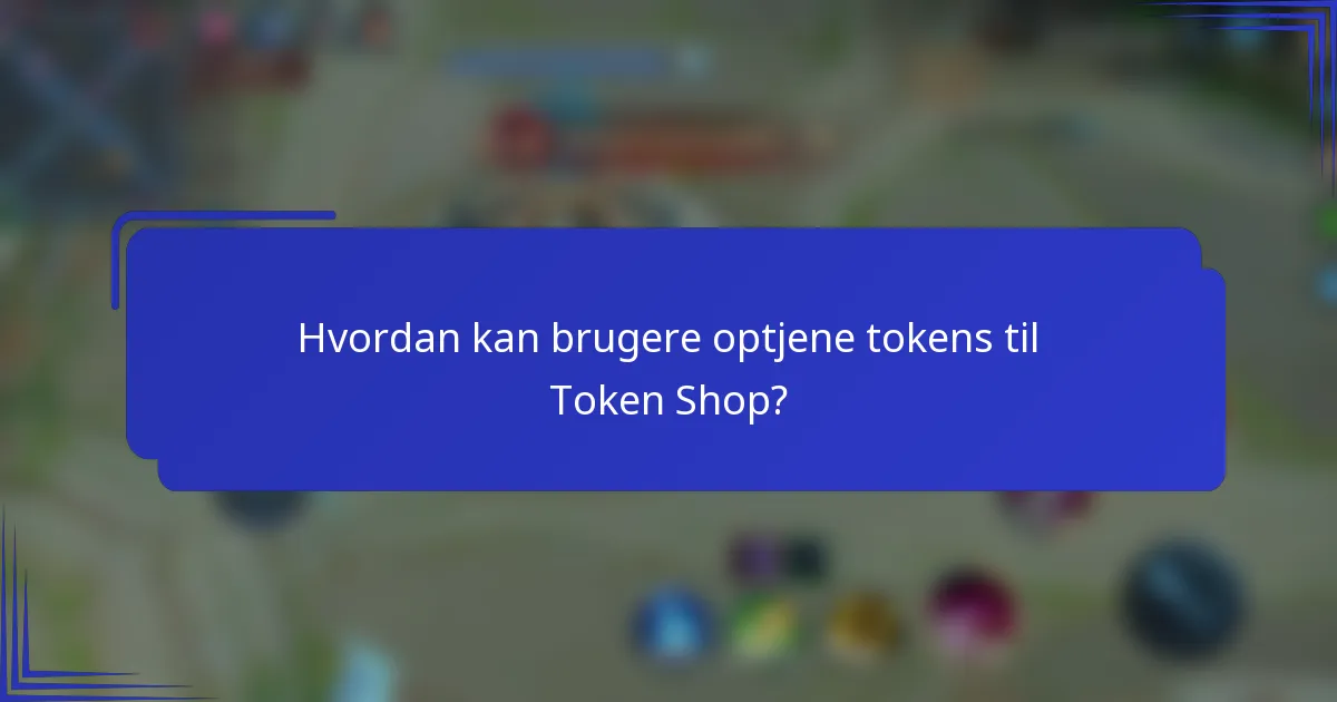 Hvordan kan brugere optjene tokens til Token Shop?