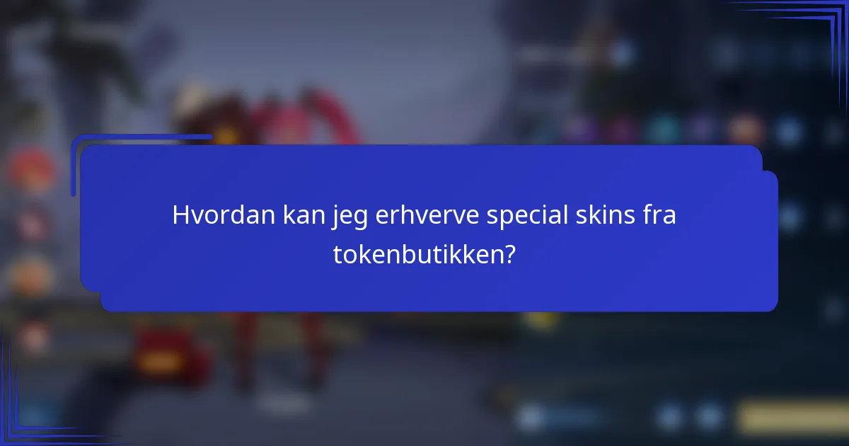 Hvordan kan jeg erhverve special skins fra tokenbutikken?