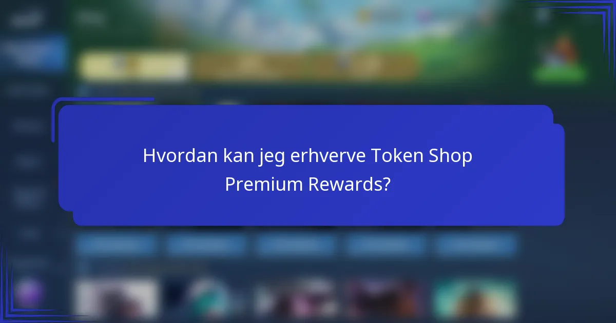 Hvordan kan jeg erhverve Token Shop Premium Rewards?