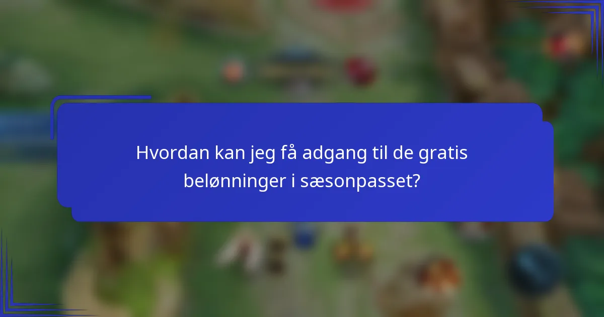 Hvordan kan jeg få adgang til de gratis belønninger i sæsonpasset?