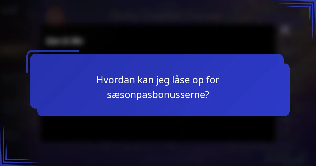 Hvordan kan jeg låse op for sæsonpasbonusserne?