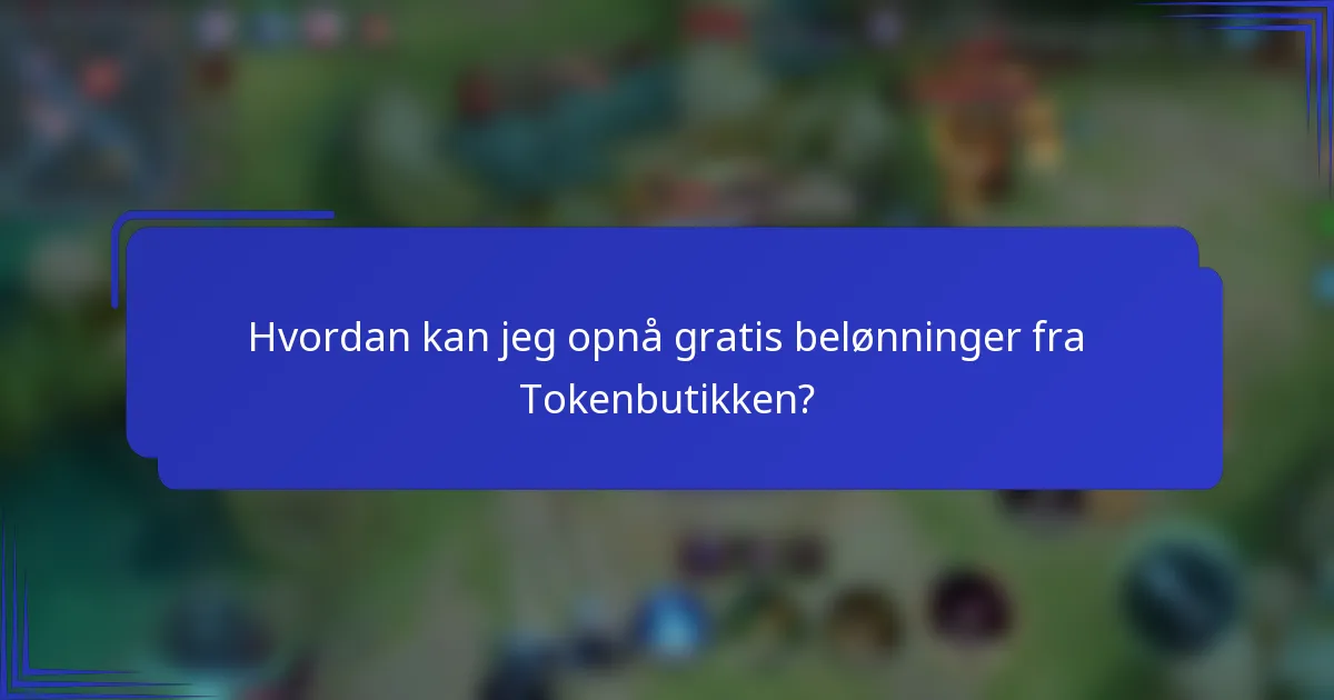 Hvordan kan jeg opnå gratis belønninger fra Tokenbutikken?