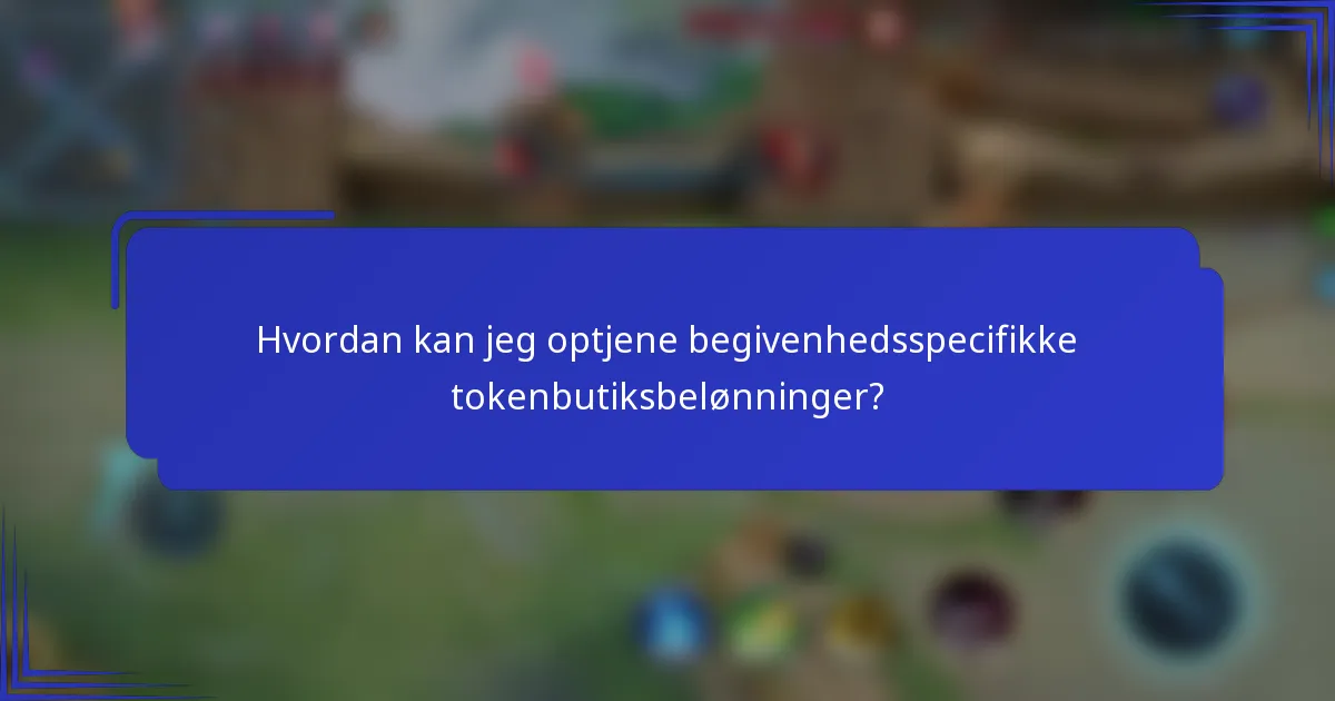 Hvordan kan jeg optjene begivenhedsspecifikke tokenbutiksbelønninger?