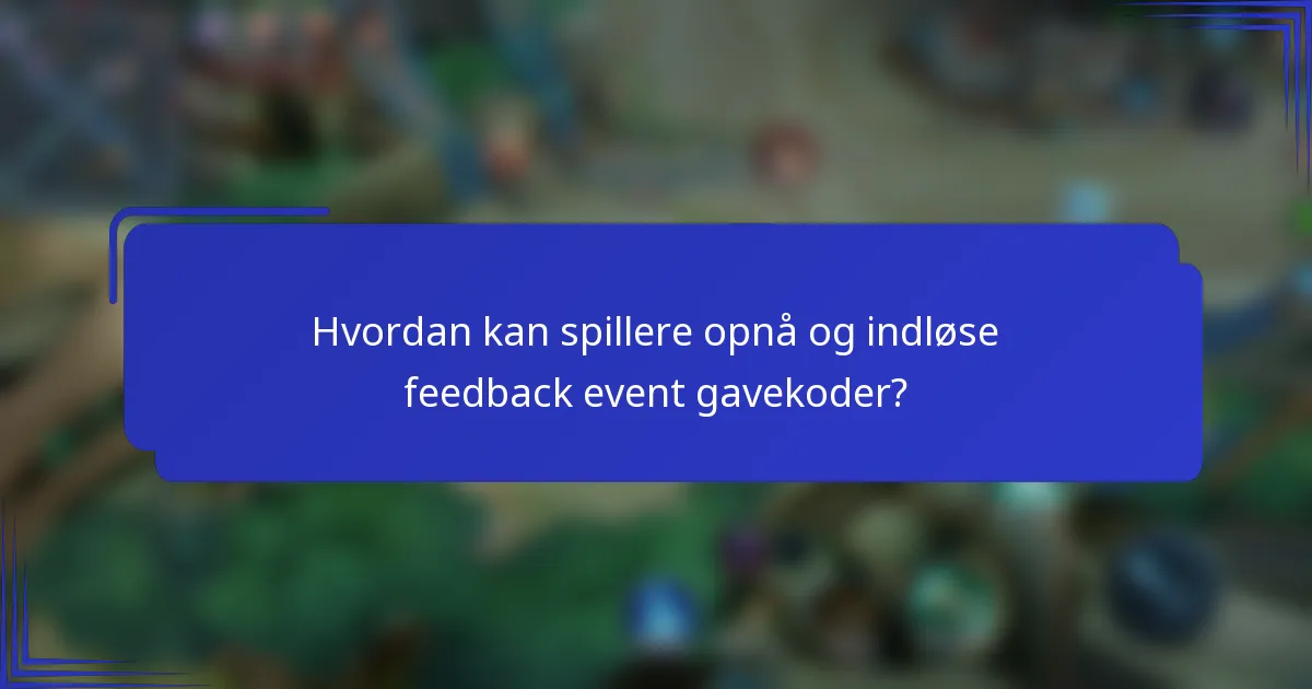 Hvordan kan spillere opnå og indløse feedback event gavekoder?