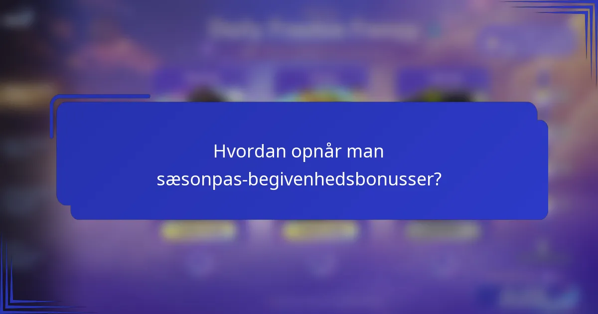 Hvordan opnår man sæsonpas-begivenhedsbonusser?