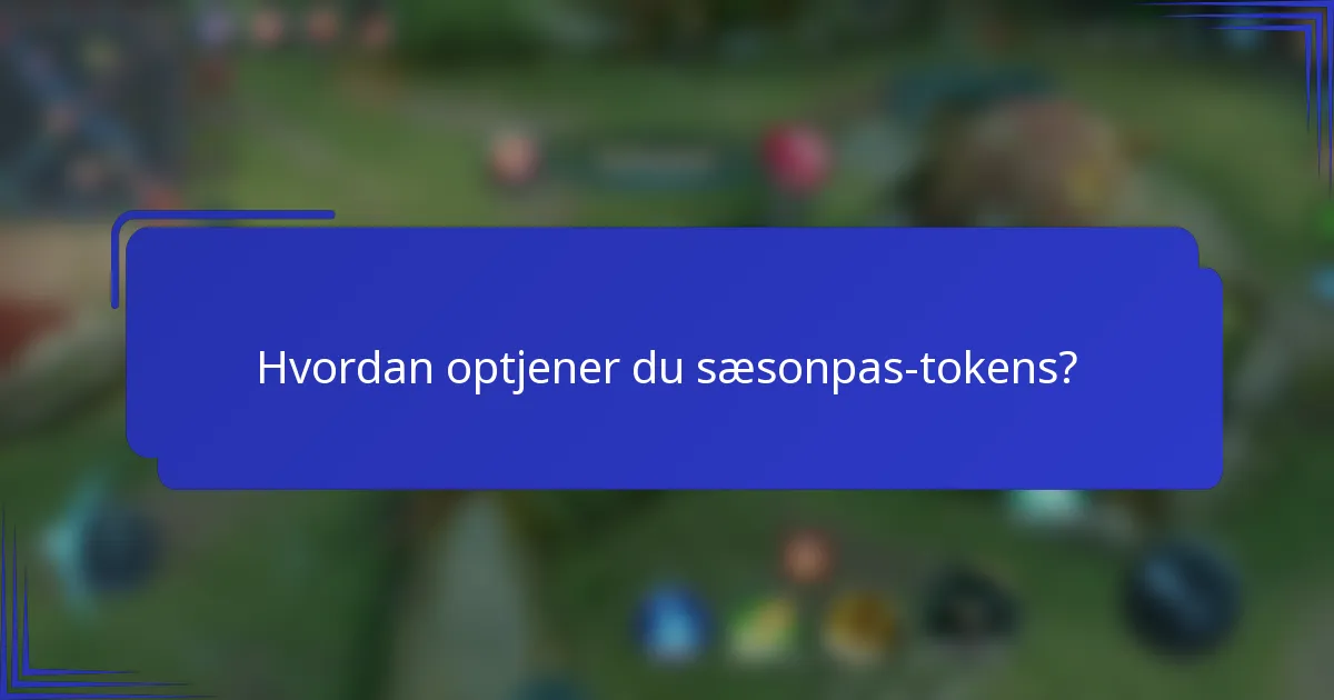 Hvordan optjener du sæsonpas-tokens?
