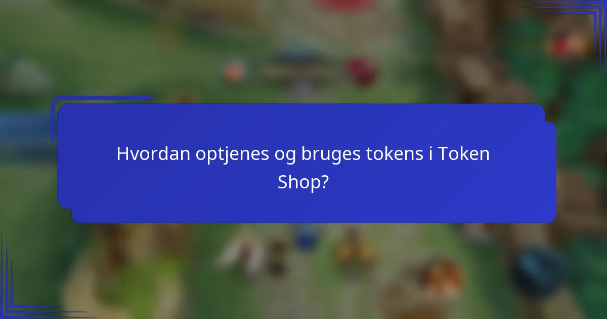 Hvordan optjenes og bruges tokens i Token Shop?